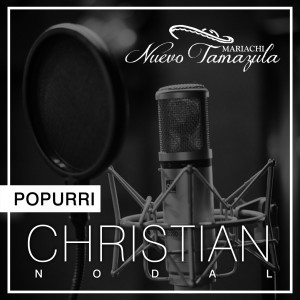 Listen to Popurri Christian Nodal song with lyrics from Mariachi Nuevo Tamazula