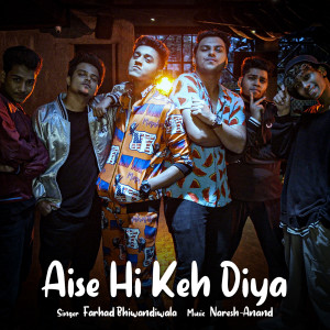 Listen to Aise Hi Keh Diya song with lyrics from Farhad Bhiwandiwala