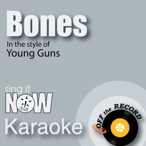 收聽Off The Record Karaoke的Bones (In the Style of Young Guns) [Karaoke Version] (Karaoke Version)歌詞歌曲