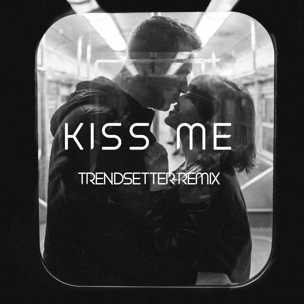 Kiss Me (Trendsetter Remix)