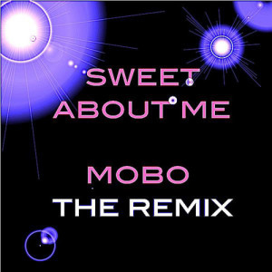 ดาวน์โหลดและฟังเพลง Sweet About Me พร้อมเนื้อเพลงจาก MoBo