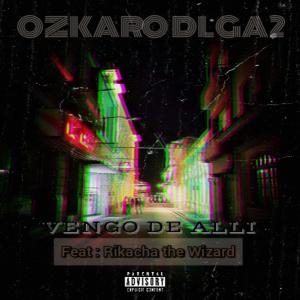อัลบัม VENGO DE ALLI (feat. RIKACHA DE WIZARD) [Radio Edit] [Explicit] ศิลปิน Ozkaro Dlga2