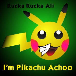 Album I'm Pikachu Achoo (Explicit) from Rucka Rucka Ali