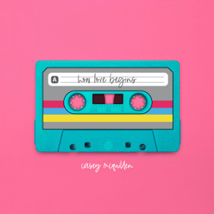 Album How Love Begins from Casey McQuillen