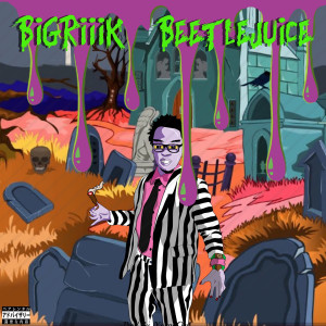 收听Big Riiik的Beetlejuice (Explicit)歌词歌曲