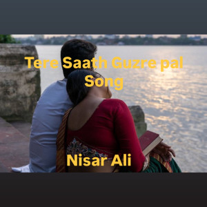 Listen to Tere Saath Guzre Pal (Explicit) song with lyrics from Nisar ali