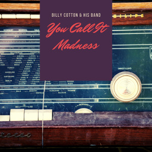 Billy Cotton & His Band的專輯You Call It Madness