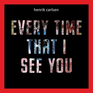 Henrik Carlsen的專輯Every Time That I See You (Single Edit)