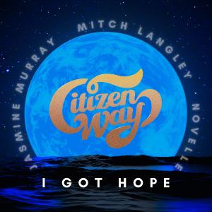 收聽Citizen Way的I GOT HOPE (feat. Novelle)歌詞歌曲