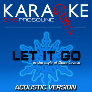 ดาวน์โหลดและฟังเพลง Let It Go (In the Style of Demi Lovato) [Acoustic Karaoke Instrumental Version] พร้อมเนื้อเพลงจาก ProSound Karaoke Band