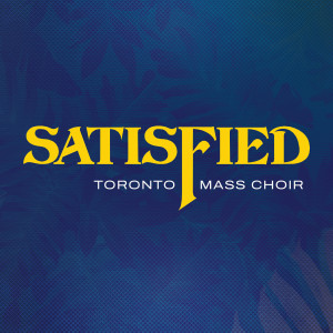 Album Satisfied (Live) from Toronto Mass Choir