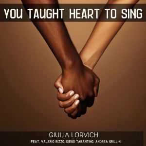 收聽Giulia Lorvich的You Taught My Heart to Sing (feat. Valerio Rizzo, Diego Tarantino & Andrea Grillini)歌詞歌曲