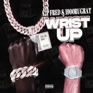 Dengarkan lagu Wrist Up (Explicit) nyanyian A2P Fred dengan lirik