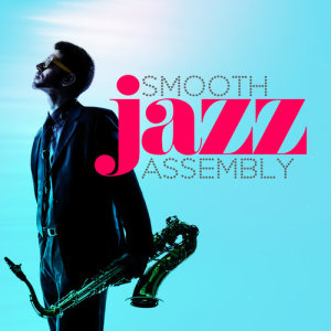 อัลบัม Smooth Jazz Assembly ศิลปิน Jazz Saxophone