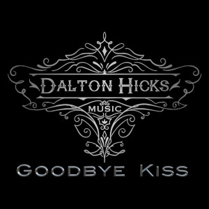 收聽Dalton Hicks的Goodbye Kiss歌詞歌曲