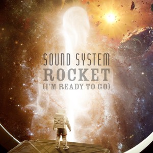 Rocket (I'm Ready to Go) dari Sound System
