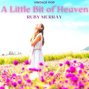 Ruby Murray - A Little Bit of Heaven (VIntage Pop - Volume 1)