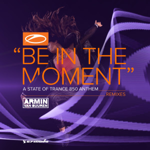 Listen to Be In The Moment (ASOT 850 Anthem) (Allen Watts Remix) song with lyrics from Armin Van Buuren