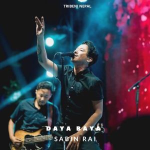 Listen to Daya Baya song with lyrics from Sabin Rai