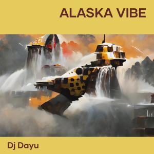 Listen to Alaska Vibe song with lyrics from DJ DAYU