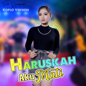 Dengarkan lagu Haruskah Aku Mati (Koplo Version) nyanyian Era Syaqira dengan lirik