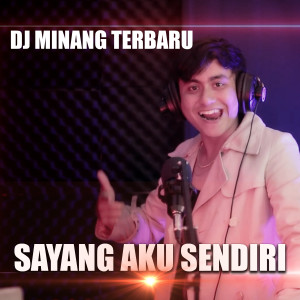 Dengarkan SAYANG AKU SENDIRI lagu dari Dj Minang Terbaru dengan lirik