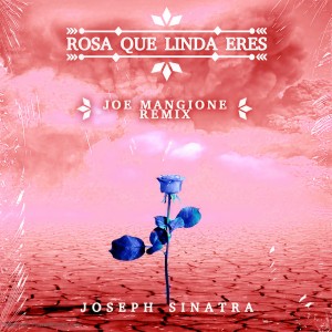 Joseph Sinatra的專輯Rosa Que Linda Eres (Joe Mangione Remix)