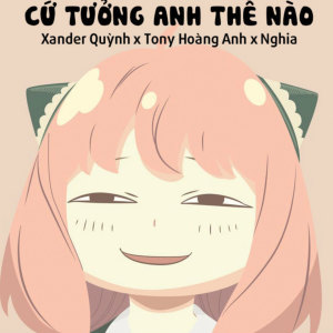 Dengarkan lagu Cứ Tưởng Anh Thế Nào (HPB Remix) nyanyian Tony Hoàng Anh dengan lirik
