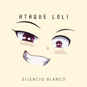 收听Silencio Blanco的Ataque Loli歌词歌曲