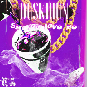 Album Say You Love Me (Explicit) from Dusk1hun