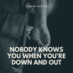Claire Austin的專輯Nobody Knows You When You're Down and Out
