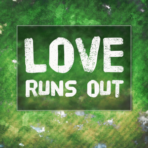 Love Runs Out