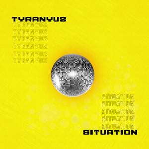 Listen to Situation song with lyrics from Tyranyuz