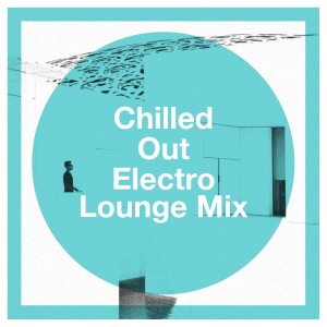 Album Chilled Out Electro Lounge Mix from Bossa Nova All-Star Ensemble