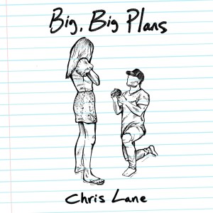 ดาวน์โหลดและฟังเพลง Big, Big Plans พร้อมเนื้อเพลงจาก Chris Lane