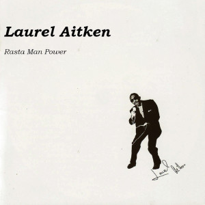 收聽Laurel Aitken的Rasta Man Power歌詞歌曲