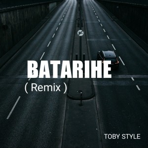 Listen to Batarihe Remix song with lyrics from TOBY STYLE