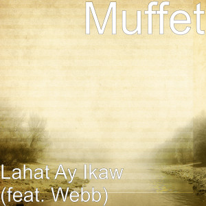 收聽Muffet的Lahat Ay Ikaw (feat. Webb)歌詞歌曲