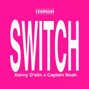 Listen to SWITCH (feat. Captain Noah) (Explicit) song with lyrics from xanny o'stin