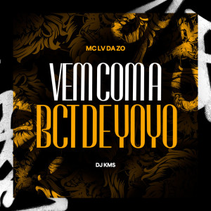 收聽Mc Lv Da Zo的Vem Com a Bct de Yoyo (Explicit)歌詞歌曲