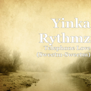 ดาวน์โหลดและฟังเพลง Telephone Love (Sweetm-Sweetm) พร้อมเนื้อเพลงจาก Yinka Rythmz
