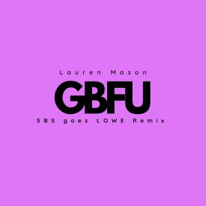 อัลบัม GBFU (feat. SBS goes LOWE) [Remix] [Explicit] ศิลปิน Lauren Mason