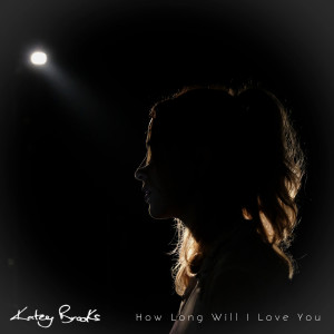 Dengarkan How Long Will I Love You lagu dari Katey Brooks dengan lirik