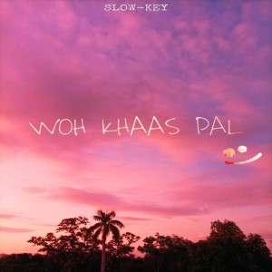Dengarkan Woh Khaas Pal lagu dari slow-key dengan lirik