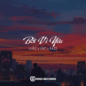 ดาวน์โหลดและฟังเพลง Bởi Vì Yêu พร้อมเนื้อเพลงจาก Luaz