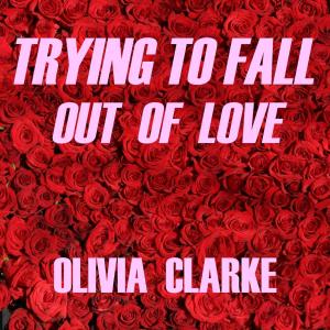 อัลบัม Trying to Fall out of Love ศิลปิน Olivia Clarke