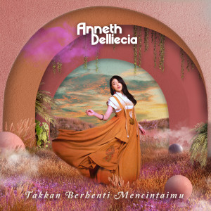 ดาวน์โหลดและฟังเพลง Takkan Berhenti Mencintaimu พร้อมเนื้อเพลงจาก Anneth Delliecia