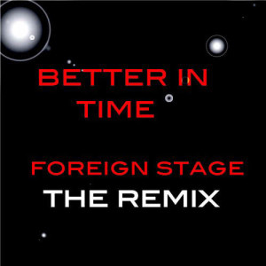 收聽Foreign Stage的Better in Time歌詞歌曲