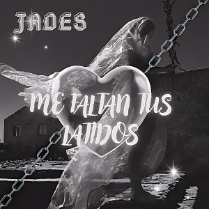 收聽Jades的Me Faltan Tus Latidos歌詞歌曲