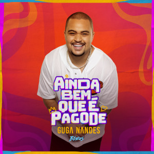 Guga Nandes的專輯Ainda Bem Que É Pagode (Ao Vivo / Bônus)